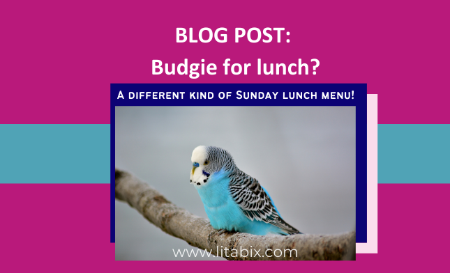 Budgie for lunch? Probably not the best choice on a Sunday